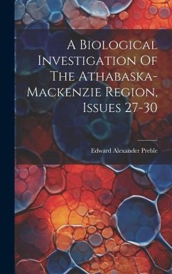 A Biological Investigation Of The Athabaska-mackenzie Region, Issues 27-30 - Preble, Edward Alexander