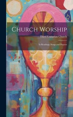 Church Worship: In Readings, Songs and Prayers - Church, Third Unitarian