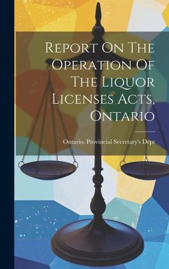 Report On The Operation Of The Liquor Licenses Acts, Ontario