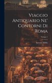 Viaggio Antiquario Ne' Contorni Di Roma; Volume 1
