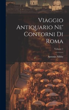 Viaggio Antiquario Ne' Contorni Di Roma; Volume 1 - Nibby, Antonio