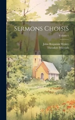 Sermons Choisis; Volume 1 - Wesley, John Benjamin; Marzials, Theodore