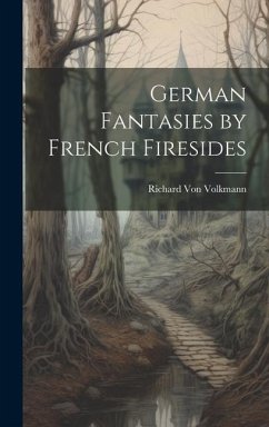 German Fantasies by French Firesides - Volkmann, Richard Von