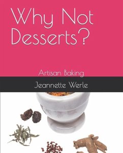 Why Not Desserts?: Artisan Baking - Werle, Jeannette