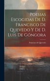 Poesias Escogidas De D. Francisco De Quevedo Y De D. Luis De Góngora