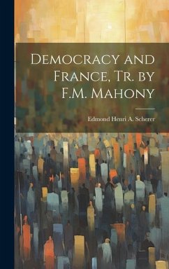 Democracy and France, Tr. by F.M. Mahony - Scherer, Edmond Henri A.