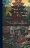 Biblioteca Histórica Filipina: Historias, Crónicas, Anales, Memorias, Replaciones, Cartas, Papeles Sueltos Y Demas Documentos Históricos, Todós, Inéd