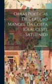 Obras Poeticas De Claudio Manoel Da Costa (Glauceste Saturnio)