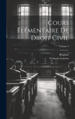 Cours Élémentaire De Droit Civil; Volume 4 - Laurent, François