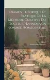 Examen Théorique Et Pratique De La Méthode Curative Du Docteur Hahnemann Nommée Homéopathie; Volume 1