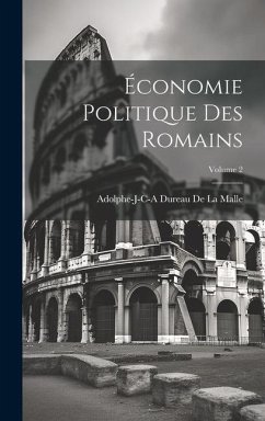 Économie Politique Des Romains; Volume 2 - De La Malle, Adolphe-J-C-A Dureau