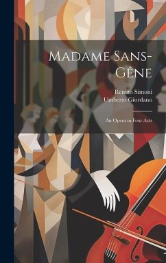 Madame Sans-Gêne: An Opera in Four Acts - Giordano, Umberto; Simoni, Renato