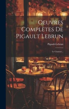 Oeuvres Complètes De Pigault Lebrun: Le Citateur...