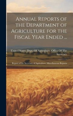 Annual Reports of the Department of Agriculture for the Fiscal Year Ended ...: Report of the Secretary of Agriculture, Miscellaneous Reports