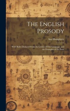 The English Prosody: With Rules Deduced From the Genius of Our Language, and the Examples of the Poets - Humphrey, Asa
