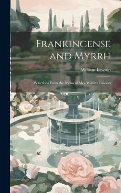 Frankincense and Myrrh: Selections From the Poems of Mrs. William Lawson - Lawson, William