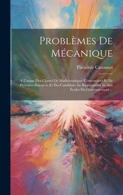 Problèmes De Mécanique: À L'usage Des Classes De Mathématiques Élémentaires Et De Première-Sciences, Et Des Candidats Au Baccalauréat Et Aux É - Caronnet, Théodule