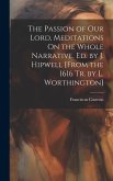 The Passion of Our Lord, Meditations On the Whole Narrative, Ed. by J. Hipwell [From the 1616 Tr. by L. Worthington]