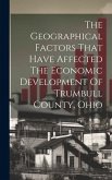The Geographical Factors That Have Affected The Economic Development Of Trumbull County, Ohio