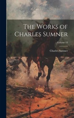 The Works of Charles Sumner; Volume 13 - Sumner, Charles