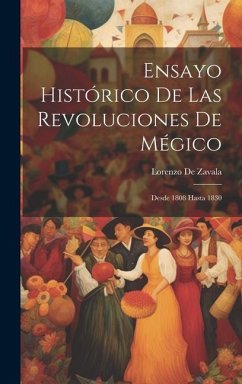 Ensayo Histórico De Las Revoluciones De Mégico: Desde 1808 Hasta 1830 - De Zavala, Lorenzo