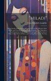 "Miladi": Being Sundry Little Chapters Devoted to Your Day-Dreams, Dear Miladi, and Your Realizations, Harking Back to Your Educ