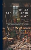Foster's Encyclopedia of Games: Including All the Indoor Games Played at the Present Day: With Suggestions for Good Play, a Full Code of Laws