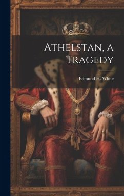 Athelstan, a Tragedy - White, Edmund H.