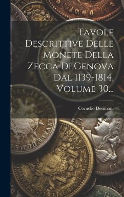 Tavole Descrittive Delle Monete Della Zecca Di Genova Dal 1139-1814, Volume 30... - Desimoni, Cornelio