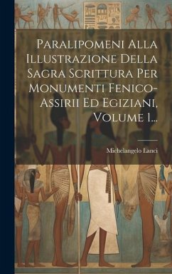 Paralipomeni Alla Illustrazione Della Sagra Scrittura Per Monumenti Fenico-assirii Ed Egiziani, Volume 1... - Lanci, Michelangelo