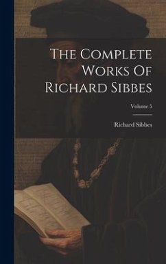 The Complete Works Of Richard Sibbes; Volume 5 - Sibbes, Richard