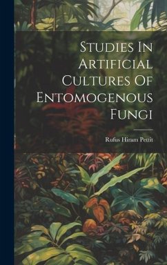 Studies In Artificial Cultures Of Entomogenous Fungi - Pettit, Rufus Hiram