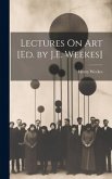 Lectures On Art [Ed. by J.E. Weekes]