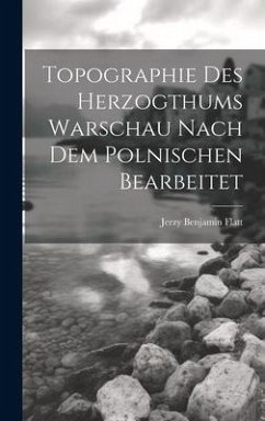 Topographie Des Herzogthums Warschau Nach Dem Polnischen Bearbeitet - Flatt, Jerzy Benjamin