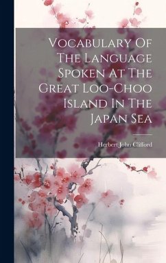 Vocabulary Of The Language Spoken At The Great Loo-choo Island In The Japan Sea - Clifford, Herbert John