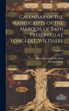 Calendar of the Manuscripts of the Marquis of Bath Preserved at Longleat, Wiltshire; Volume II - Prior, Matthew; Hertford, Edward Seymour