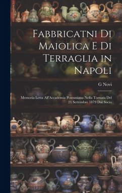 Cover Fabbricatni Di Maiolica E Di Terraglia in Napoli: Memoria Letta All'Accademia Pontaniana Nella Tornata Del 21 Settembre 1879 Dal Socio