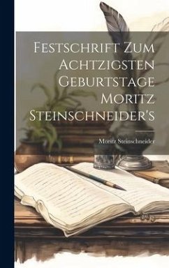 Festschrift Zum Achtzigsten Geburtstage Moritz Steinschneider's - Steinschneider, Moritz