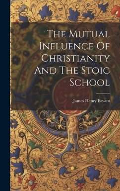 The Mutual Influence Of Christianity And The Stoic School - Bryant, James Henry