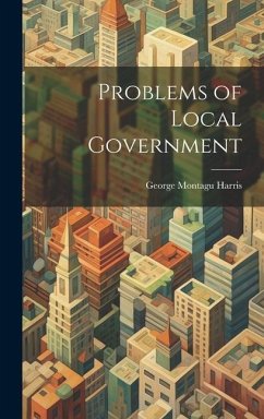 Problems of Local Government - Harris, George Montagu