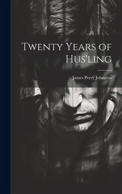 Twenty Years of Hus'ling - Johnston, James Perry