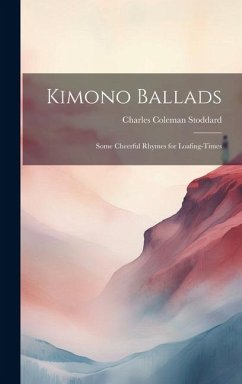 Kimono Ballads: Some Cheerful Rhymes for Loafing-Times - Stoddard, Charles Coleman
