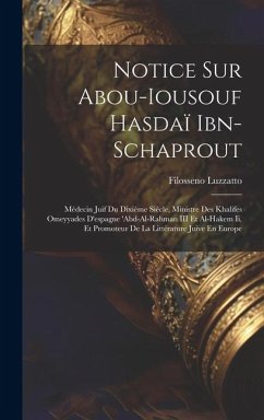 Notice Sur Abou-Iousouf Hasdaï Ibn-Schaprout: Médecin Juif Du Dixième Siècle, Ministre Des Khalifes Omeyyades D'espagne 'abd-Al-Rahman III Et Al-Hakem - Luzzatto, Filosseno