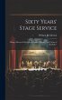 Sixty Years' Stage Service: Being a... - Bild 1