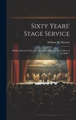 Sixty Years' Stage Service: Being a Record of the Life of Charles Morton, 