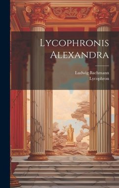 Lycophronis Alexandra - Lycophron; Bachmann, Ludwig