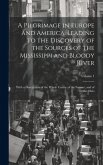 A Pilgrimage in Europe and America, Leading to the Discovery of the Sources of the Mississippi and Bloody River: With a Description of the Whole Cours