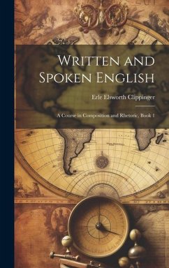 Written and Spoken English: A Course in Composition and Rhetoric, Book 1 - Clippinger, Erle Elsworth