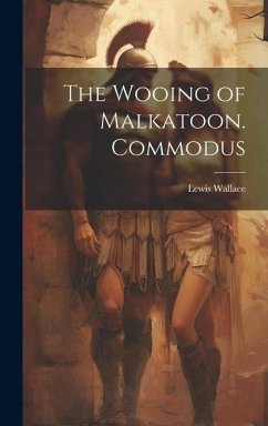 The Wooing of Malkatoon. Commodus - Wallace, Lewis