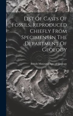 List Of Casts Of Fossils, Reproduced Chiefly From Specimens In The Department Of Geology